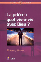 PRIERE (LA) : QUEL VIS-A-VIS AVEC DIEU ?