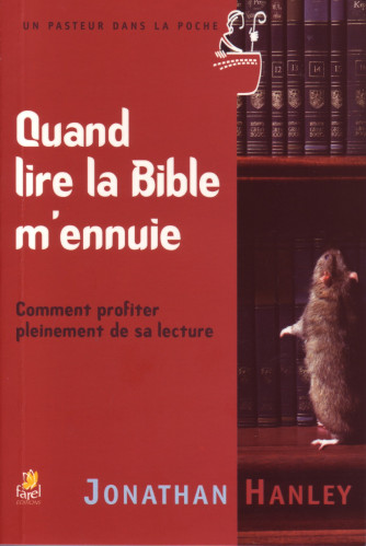 QUAND LIRE LA BIBLE M'ENNUIE - COMMENT PROFITER PLEINEMENT DE SA LECTURE