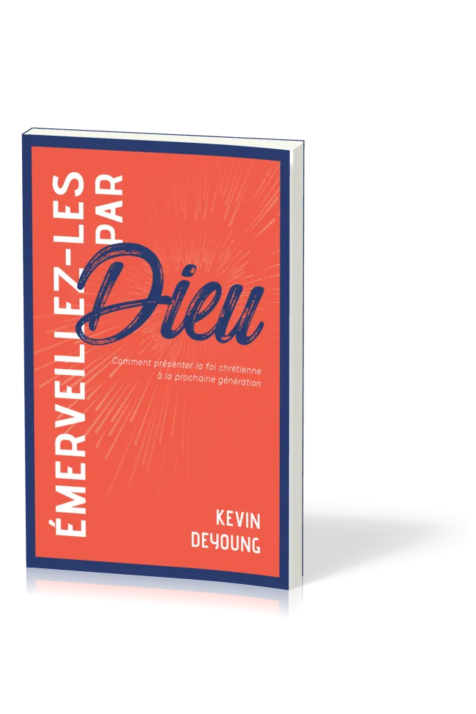 Emerveillez-les par Dieu - Comment présenter la foi chrétienne