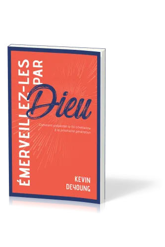 Emerveillez-les par Dieu - Comment présenter la foi chrétienne