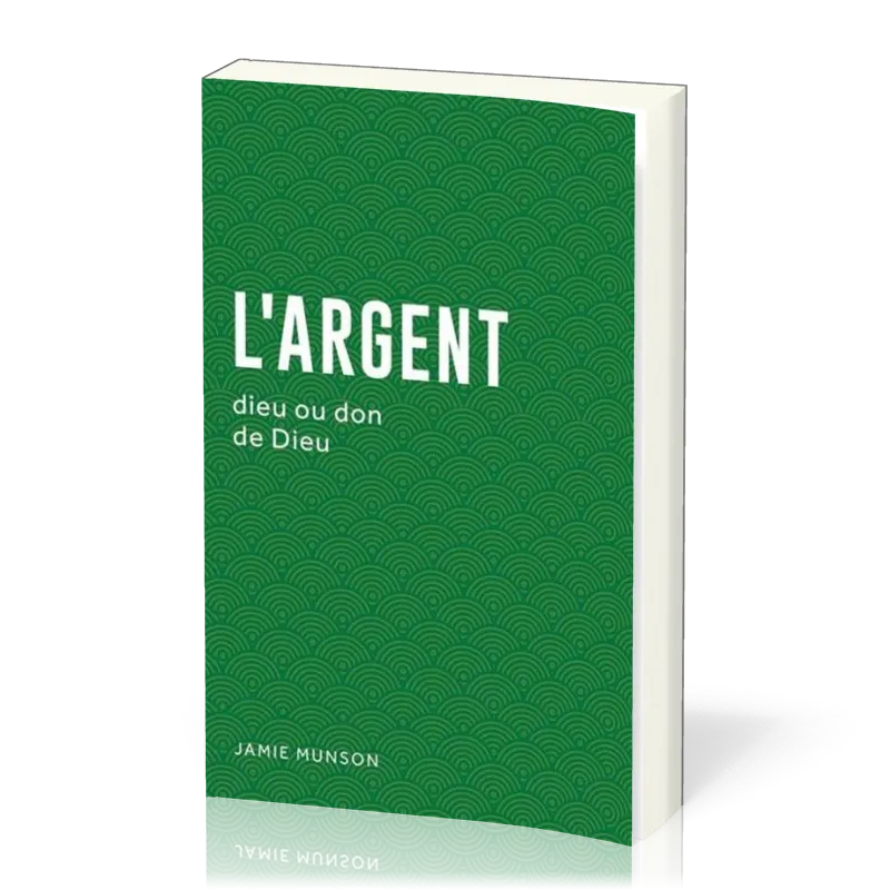 Argent (L') : dieu ou don de Dieu
