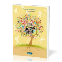 Prier avec nos mots et ceux du notre père - parcours catéchétique pour les 6 - 11 ans