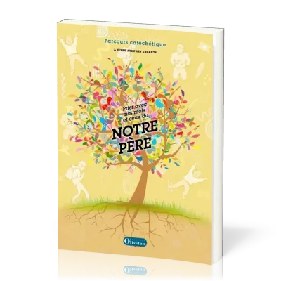 Prier avec nos mots et ceux du notre père - parcours catéchétique pour les 6 - 11 ans