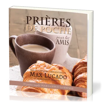 PRIERES DE POCHE POUR LES AMIS - 40 PRIERES SIMPLES POUR LA JOIE ET LA SERENITE