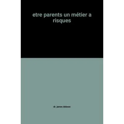ETRE PARENTS - UN METIER A RISQUES