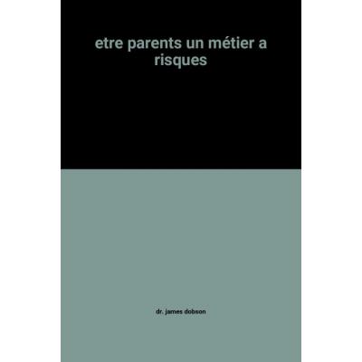 ETRE PARENTS - UN METIER A RISQUES