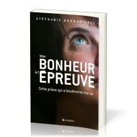 Mon bonheur à l'épreuve - Cette prière qui a boulversé ma vie