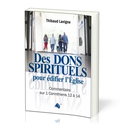 DES DONS SPIRITUELS POUR EDIFIER L'EGLISE