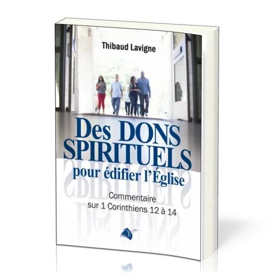 DES DONS SPIRITUELS POUR EDIFIER L'EGLISE