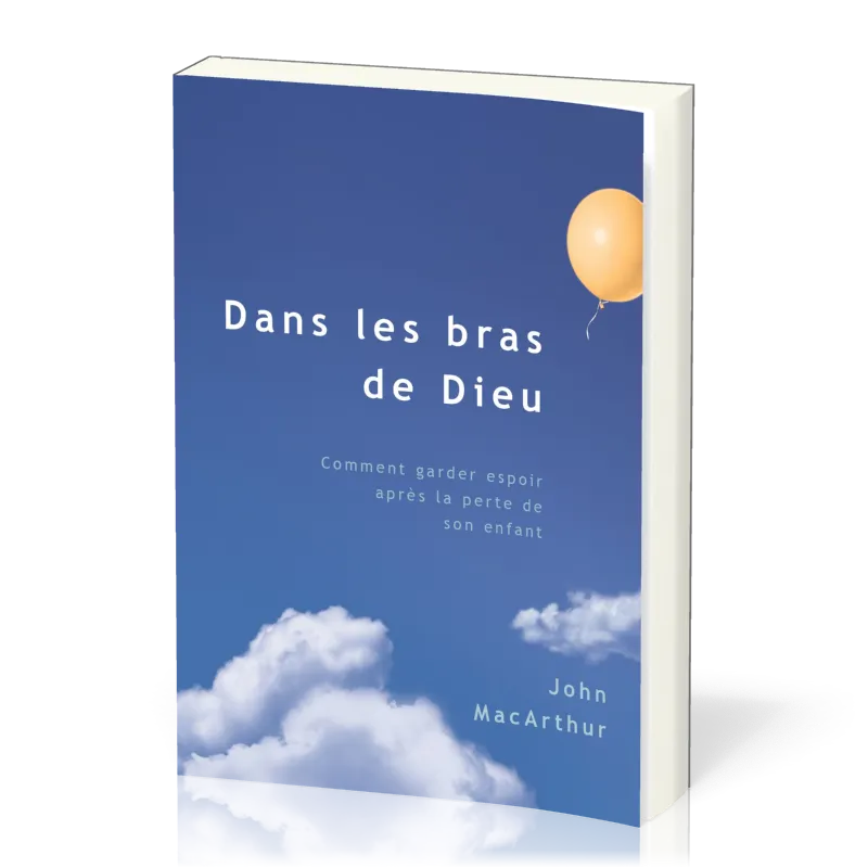 Dans les bras de Dieu, comment garder espoir après la perte de son enfant