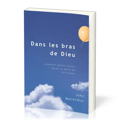 Dans les bras de Dieu, comment garder espoir après la perte de son enfant