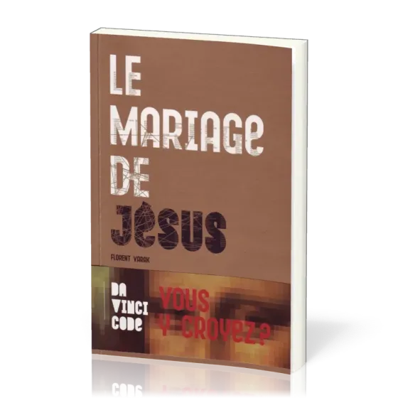 MARIAGE DE JESUS (LE) - DA VINCI CODE : VOUS Y CROYEZ ?