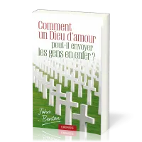 COMMENT UN DIEU D'AMOUR PEUT-IL ENVOYER LES GENS EN ENFER?