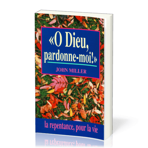 O DIEU, PARDONNE-MOI!