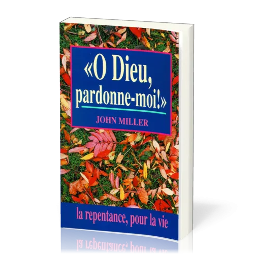 O DIEU, PARDONNE-MOI!
