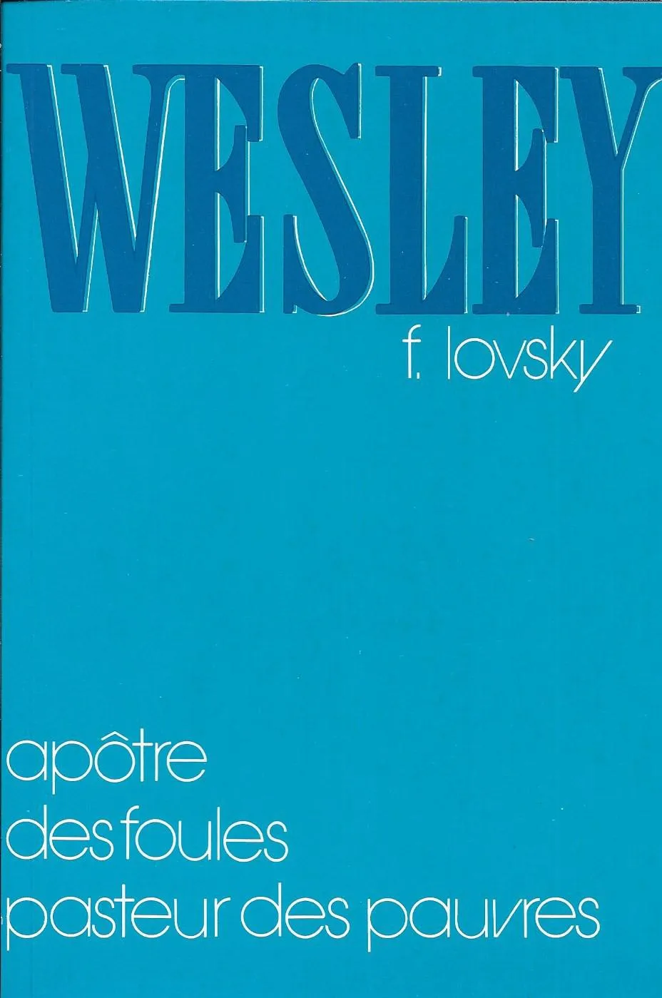 WESLEY - APOTRE DES FOULES - PASTEUR DES PAUVRES