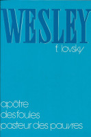 WESLEY - APOTRE DES FOULES - PASTEUR DES PAUVRES