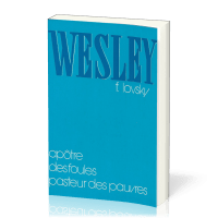 WESLEY - APOTRE DES FOULES - PASTEUR DES PAUVRES