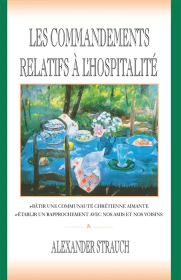 COMMANDEMENTS RELATIFS A L'HOSPITALITE (LES) - BATIR UNE COMMUNAUTE CHRETIENNE AIMANTE, ETABLIR UN R