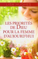 PRIORITES DE DIEU POUR LA FEMME D'AUJOURD'HUI (LES)