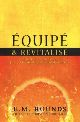 EQUIPE ET REVITALISE - POUR UNE PRIERE QUI PROVOQUE UN CHANGEMENT