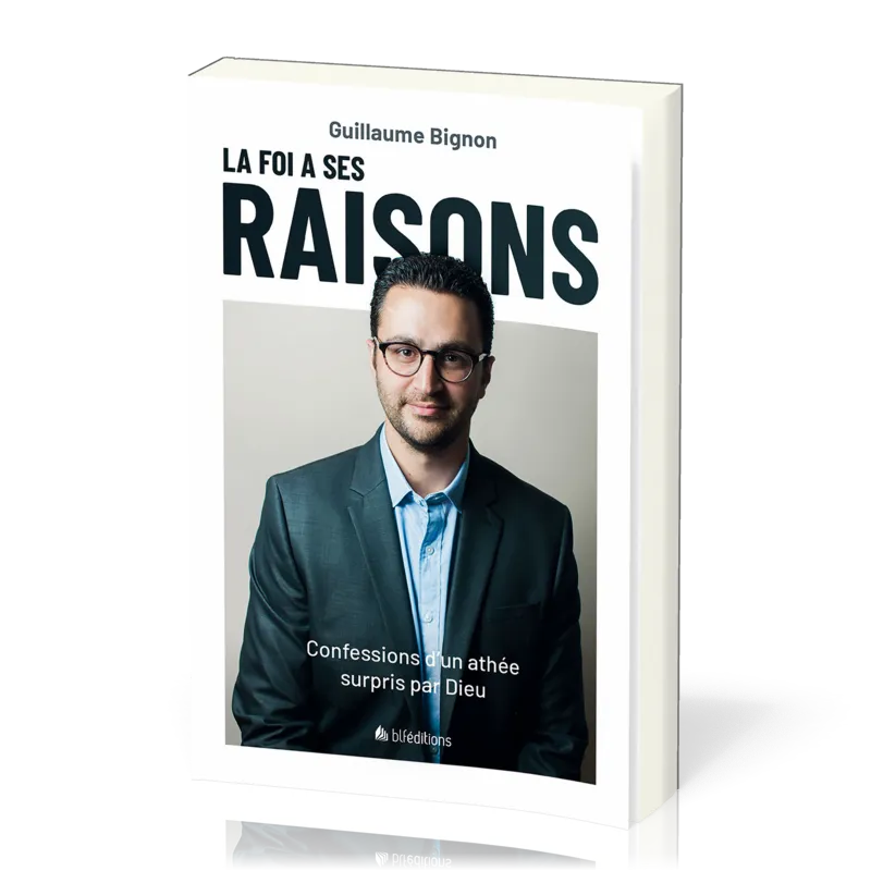 FOI A SES RAISONS (LA) ? - CONFESSIONS D'UN ATHEE SURPRIS PAR DIEU