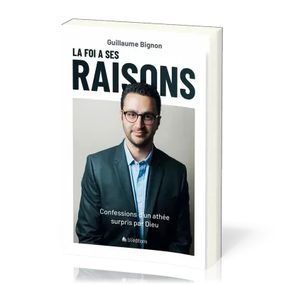 FOI A SES RAISONS (LA) ? - CONFESSIONS D'UN ATHEE SURPRIS PAR DIEU