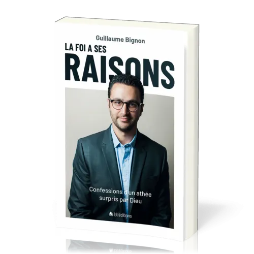FOI A SES RAISONS (LA) ? - CONFESSIONS D'UN ATHEE SURPRIS PAR DIEU