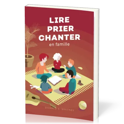 Lire, prier, chanter en famille - Petit guide du culte familial