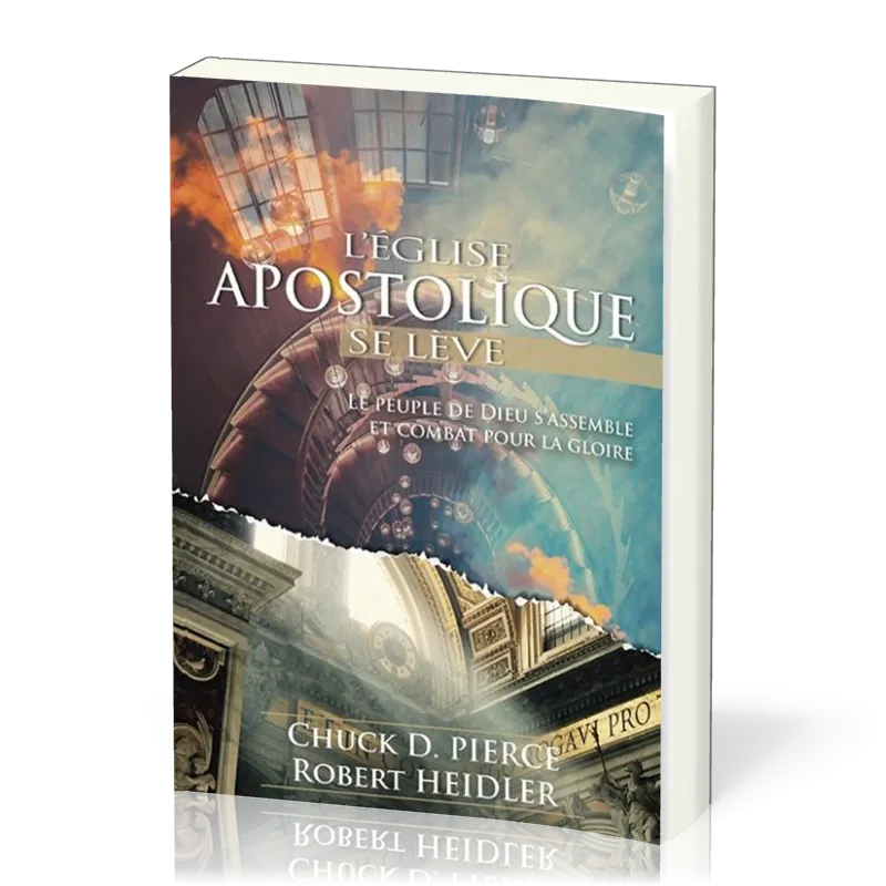 Eglise apostolique se lève (L') - Le peuple de Dieu s'assemble et combat pour la gloire