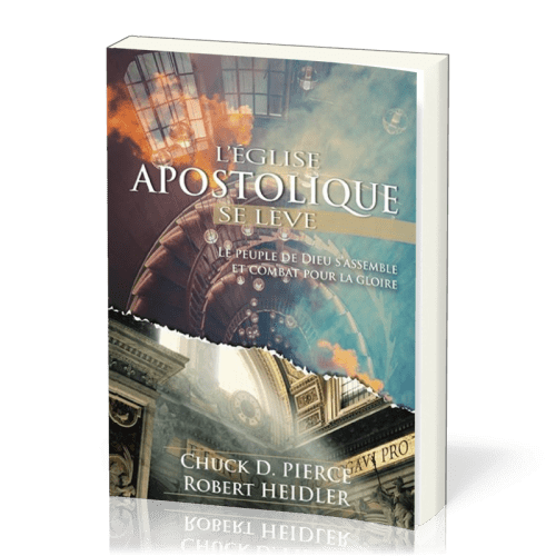 Eglise apostolique se lève (L') - Le peuple de Dieu s'assemble et combat pour la gloire