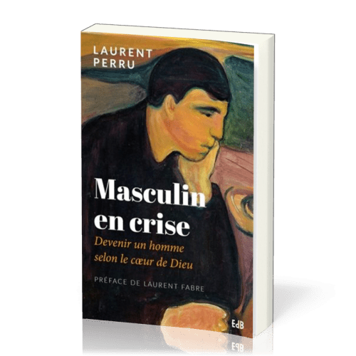 Masculin en crise - Devenir un homme selon le coeur de Dieu