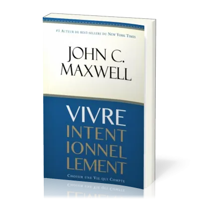 VIVRE INTENTIONNELLEMENT- CHOISIR UNE VIE QUI COMPTE