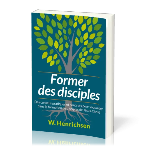 Former des disciples - Des conseils pratiques et concrets pour vous aider dans la formation de dis