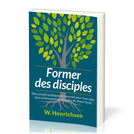 Former des disciples - Des conseils pratiques et concrets pour vous aider dans la formation de dis