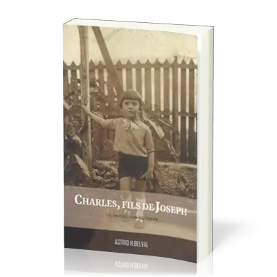 Charles, fils de Joseph - Un destin, une histoire