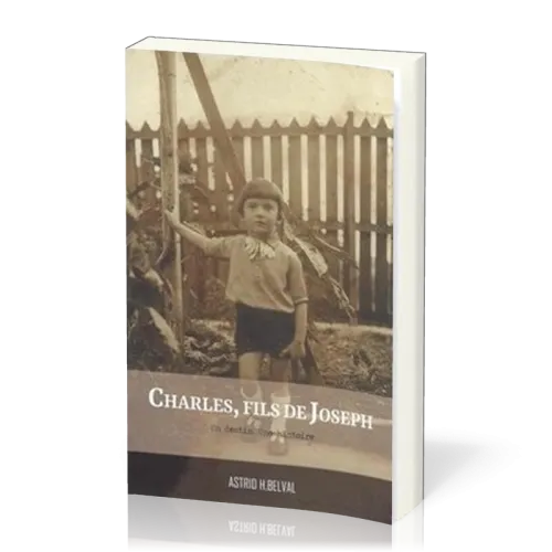 Charles, fils de Joseph - Un destin, une histoire