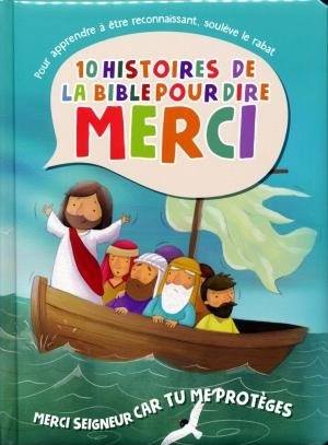 10 histoires de la Bible pour dire MERCI - Merci Seigneur car tu me protèges