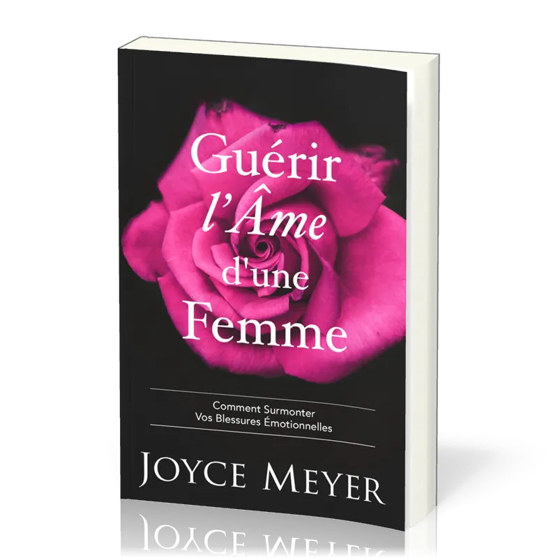 Guérir l'âme d'une femme - Comment surmonter vos blessures émotionnelles