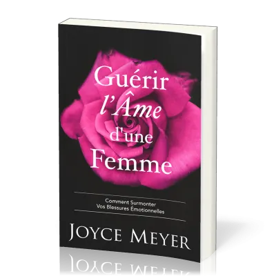 Guérir l'âme d'une femme - Comment surmonter vos blessures émotionnelles