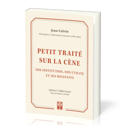 Petit traité sur la cène - Son institutuion, son utilité et ses bienfaits