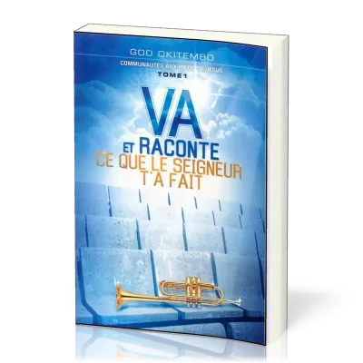 VA ET RACONTE CE QUE LE SEIGNEUR T'A FAIT.TOME 1