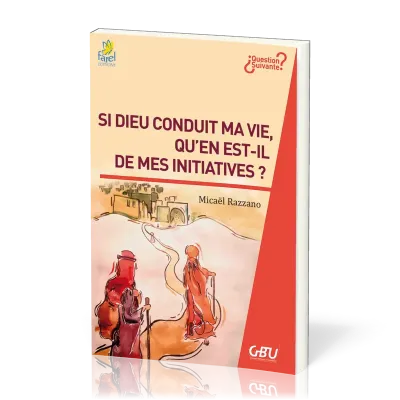 Si Dieu conduit ma vie, qu'en est-il de mes initiatives?