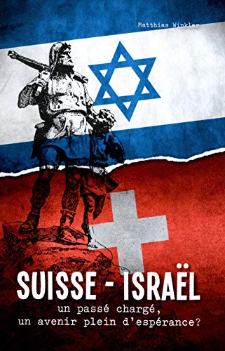 Suisse-Israël - Un passé chargé, un avenir plein d'espérance ?