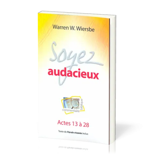 SOYEZ AUDACIEUX - ACTES 13 A 28