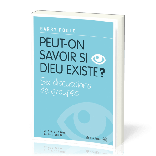 PEUT-ON SAVOIR SI DIEU EXISTE ? - SIX DISCUSSIONS DE GROUPES