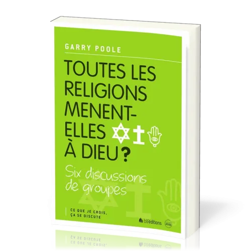 TOUTES LES RELIGIONS MENENT-ELLES A DIEU?
