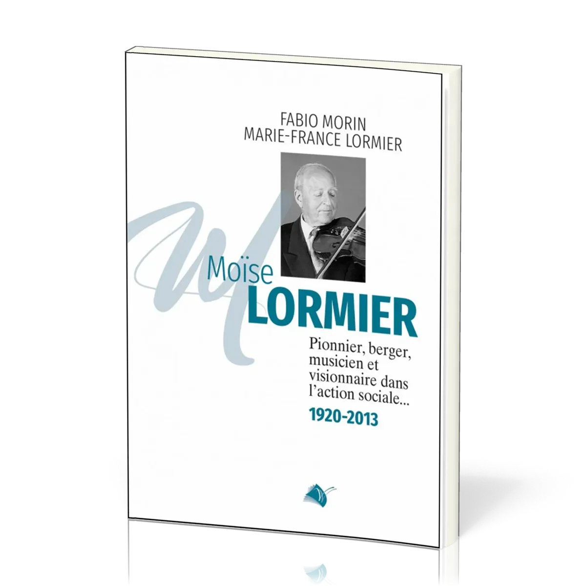 Moïse Lormier - Pionnier, berger, musicien et visionnaire dans l'action sociale... 1920 - 2013