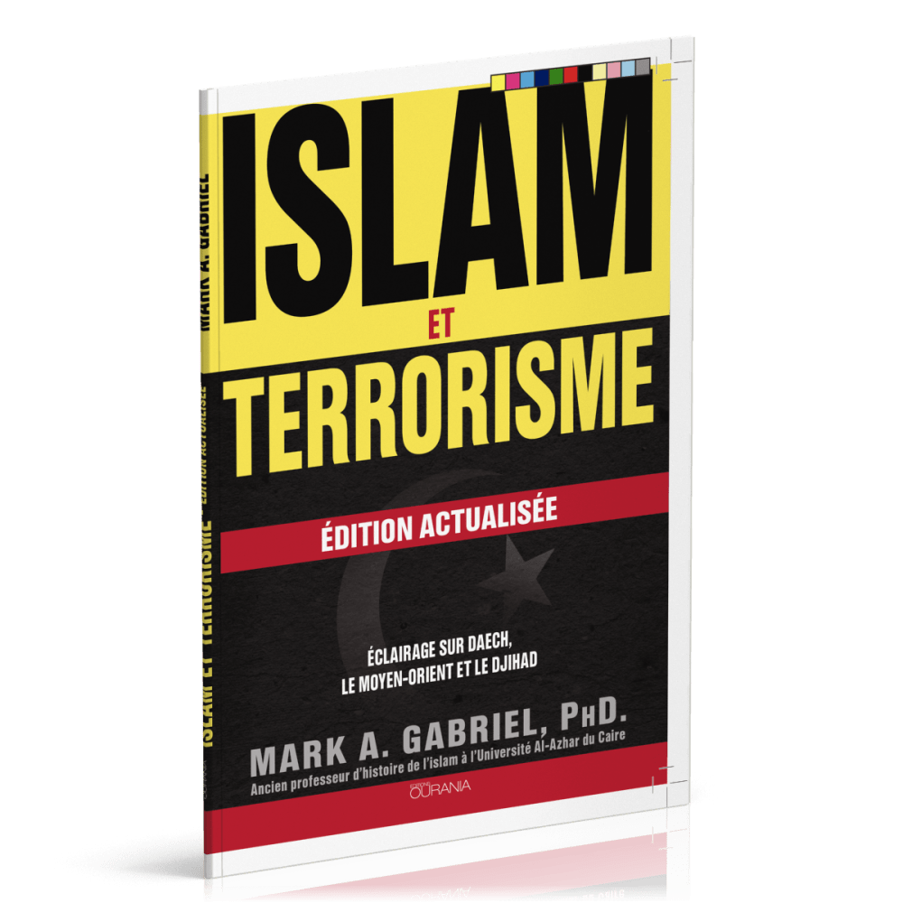 ISLAM ET TERRORISME - EDITION ACTUALISEE - ECLAIRAGE SUR DAECH, LE MOYEN-ORIENT ET LE DJIHAD