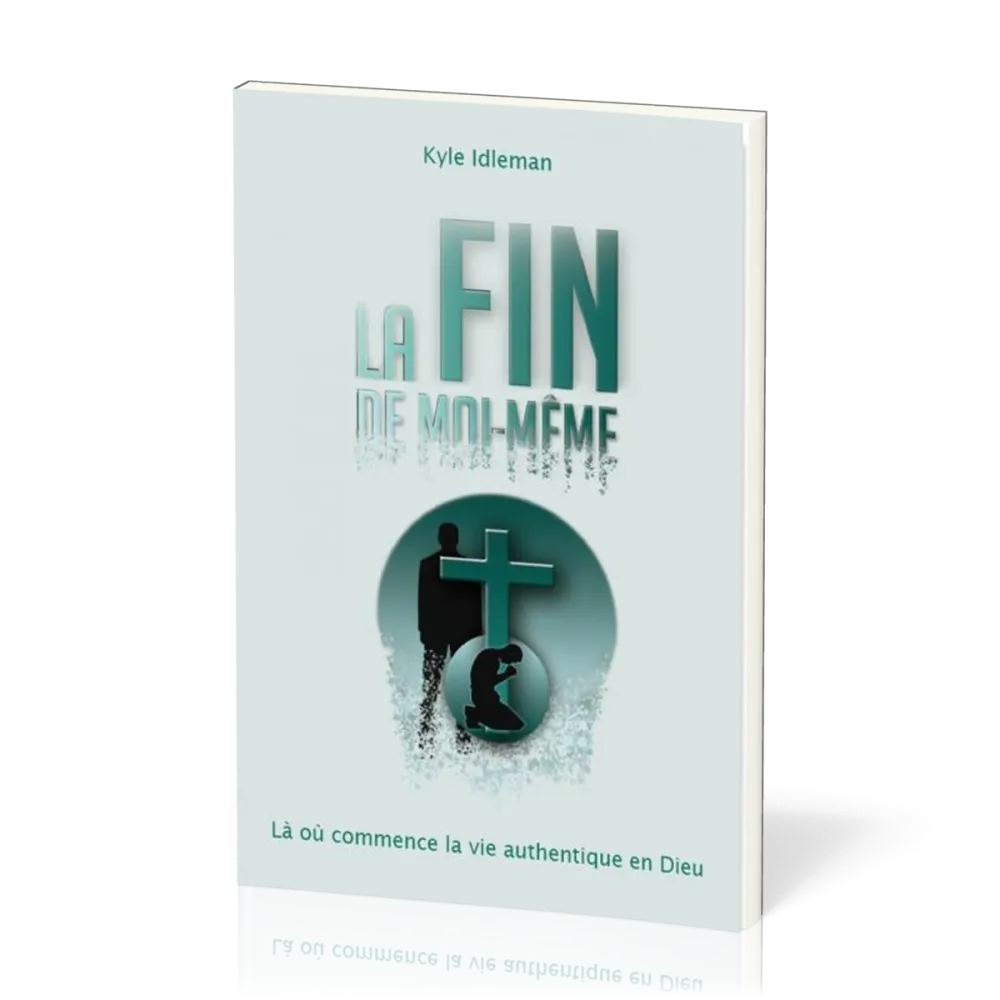 Fin de moi-même (La) - Là où commence la vie authentique en Dieu